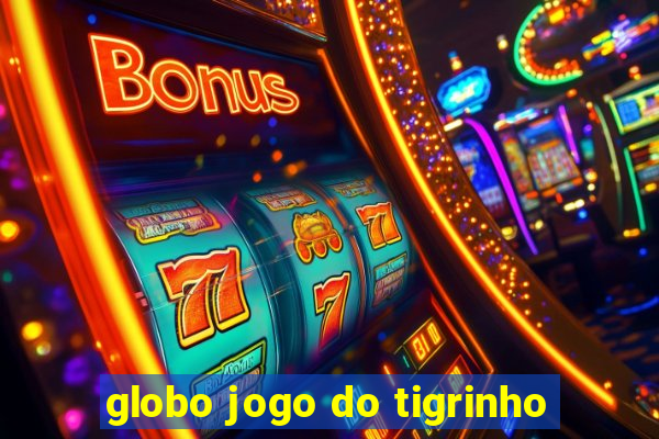 globo jogo do tigrinho